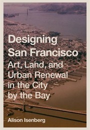 Designing San Francisco (Alison Isenberg)