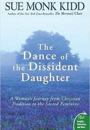 The Dance of the Dissident Daughter (Sue Monk Kidd)