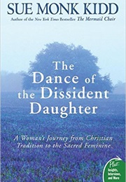 The Dance of the Dissident Daughter (Sue Monk Kidd)
