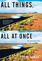 All Things, All at Once (Lee K. Abbott)
