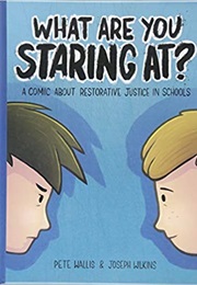 What Are You Staring At?: A Comic About Restorative Justice in Schools (Pete Wallis)