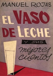 El Delicuente, El Vaso De Leche, El Colocolo Y Otros Cuentos (Manuel Rojas)