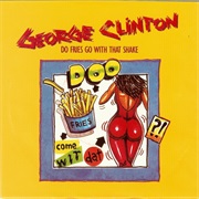 Do Fries Go With That Shake - George Clinton & Parliament