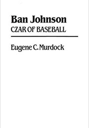 Ban Johnson Czar of Baseball (Gene Murdock)