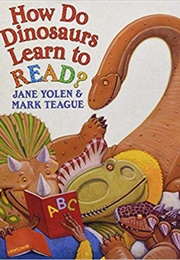 How Do Dinosaurs Learn to Read? (Jane Yolen)