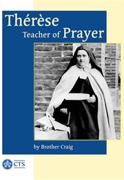 Therese: Teacher of Prayer (Brother Craig)