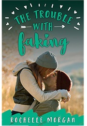 The Trouble With Faking (Rochelle Morgan)