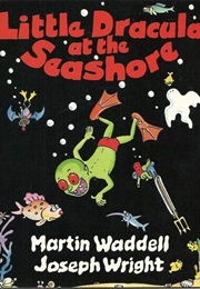 Little Dracula at the Seashore (Martin Waddell)