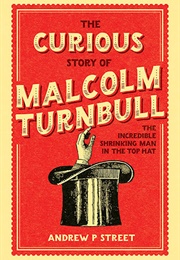 The Curious Story of Malcolm Turnbull (Andrew P. Street)