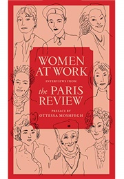 Women at Work: Interviews From the Paris Review (The Paris Review, Ottessa Moshfegh)