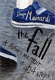 The Fall: A Father's Memoir in 424 Steps (Diogo Mainardi)