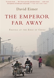 The Emperor Far Away: Travels at the Edge of China (David Eimer)