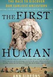 The First Human: The Race to Discover Our Earliest Ancestors (Ann Gibbons)