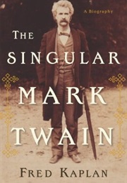 The Singular Mark Twain (Fred Kaplan)