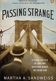 Passing Strange: A Gilded Age Tale of Love and Deception Across the Color Line (Martha A. Sandweiss)
