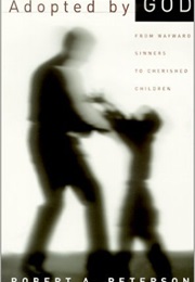 Adopted by God (Robert a Peterson)