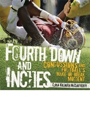 Fourth Down and Inches: Concussions and Football's Make-Or-Break Moment (Carla Killough McClafferty)