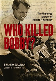 Who Killed Bobby?: The Unsolved Murder of Robert F. Kennedy (Shane O'Sullivan)