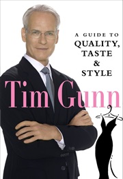 Tim Gunn : A Guide to Quality, Taste &amp; Style (Tim Gunn)