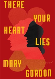 There Your Heart Lies (Mary Gordon)