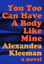 You Too Can Have a Body Like Mine (Alexandra Kleeman)