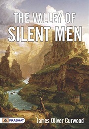 The Valley of Silent Men (James Oliver Curwood)