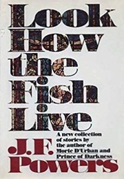 Look How the Fish Live (J.F. Powers)