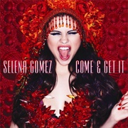 Come & Get It - Selena Gomez