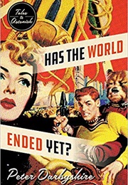 Has the World Ended Yet? (Peter Darbyshire)