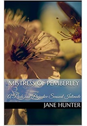 Mistress of Pemberley: A Pride and Prejudice Sensual Intimate (Elizabeth's Awakening #12) (Jane Hunter)