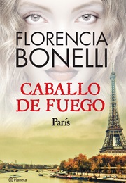 París. Caballo De Fuego (Florencia Bonelli)