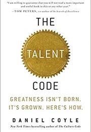 The Talent Code: Unlocking the Secret of Skill in Sports, Art, Music, Math, and Just About Anything (Daniel Coyle)