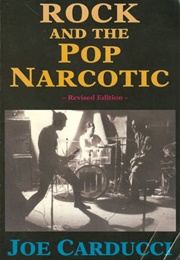 Rock and the Pop Narcotic (Joe Carducci)