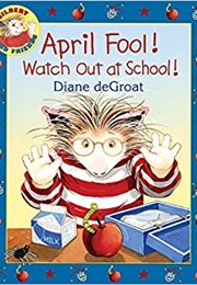 April Fool! Watch Out at School! (Diane Degroat)