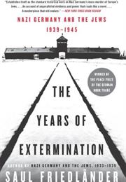 The Years of Extermination: Nazi Germany and the Jews, 1939-1945 by Sa