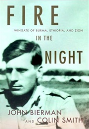 Fire in the Night: Wingate of Burma, Ethiopia, and Zion (John Bierman)