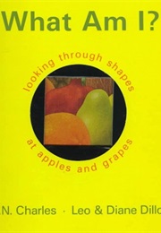 What Am I?:  Looking Through Shapes at Apples and Grapes (N. N. Charles)