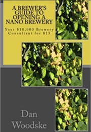 A Brewers Guide to Opening a Brewery (Dan Woodske)