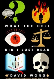 What the Hell Did I Just Read (John Dies at the End #3) (David Wong)