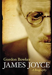 James Joyce: A Biography (Gordon Bowker)