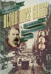 Blood Runs Green: The Murder That Transfixed Gilded Age Chicago (Gillian O'Brien)