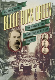Blood Runs Green: The Murder That Transfixed Gilded Age Chicago (Gillian O&#39;Brien)