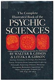 The Complete Illustrated Book of the Psychic Sciences (Walter B. Gibson, Litzka R. Gibson)