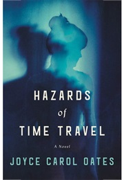 Hazards of Time Travel (Joyce Carol Oates)