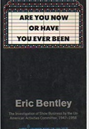 Are You Now or Have You Ever Been (Eric Bentley)