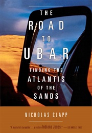 The Road to Ubar: Finding the Atlantis of the Sands (Nicholas Clapp)