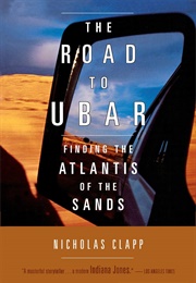 The Road to Ubar: Finding the Atlantis of the Sands (Nicholas Clapp)