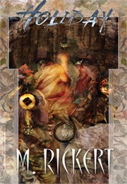 Was She Wicked? Was She Good? (M. Rickert)