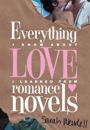 Everything I Know About Love I Learned From Romance Novels (Sarah Wendell)