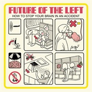 Future of the Left - How to Stop Your Brain in an Accident